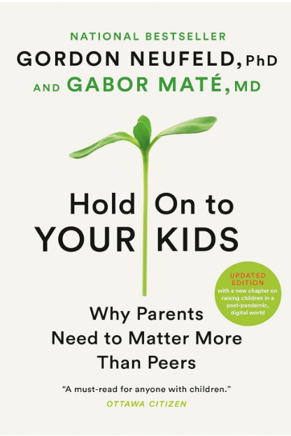 Book cover of "Hold On to Your Kids: Why Parents Need to Matter More Than Peers" by Gordon Neufeld, PhD, and Gabor Maté, MD, featuring a green sprout.