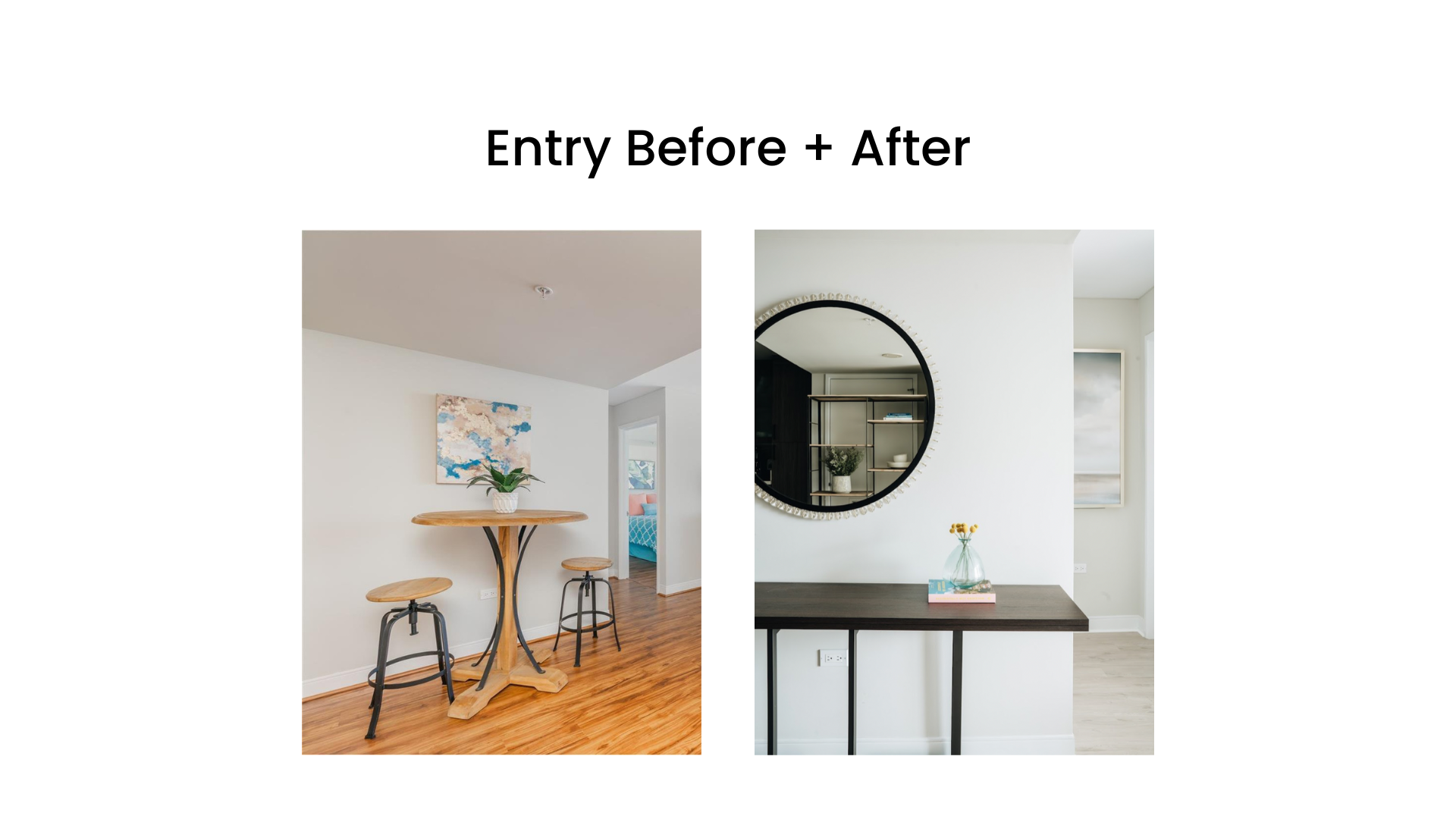 Side-by-side comparison of an entryway before and after renovation. The left image shows a small round table with stools and a potted plant, wooden flooring, and a painting on the wall. The right image displays a modern console table with a round mirror above it, decorated with a vase and books, against the same wall with different décor.