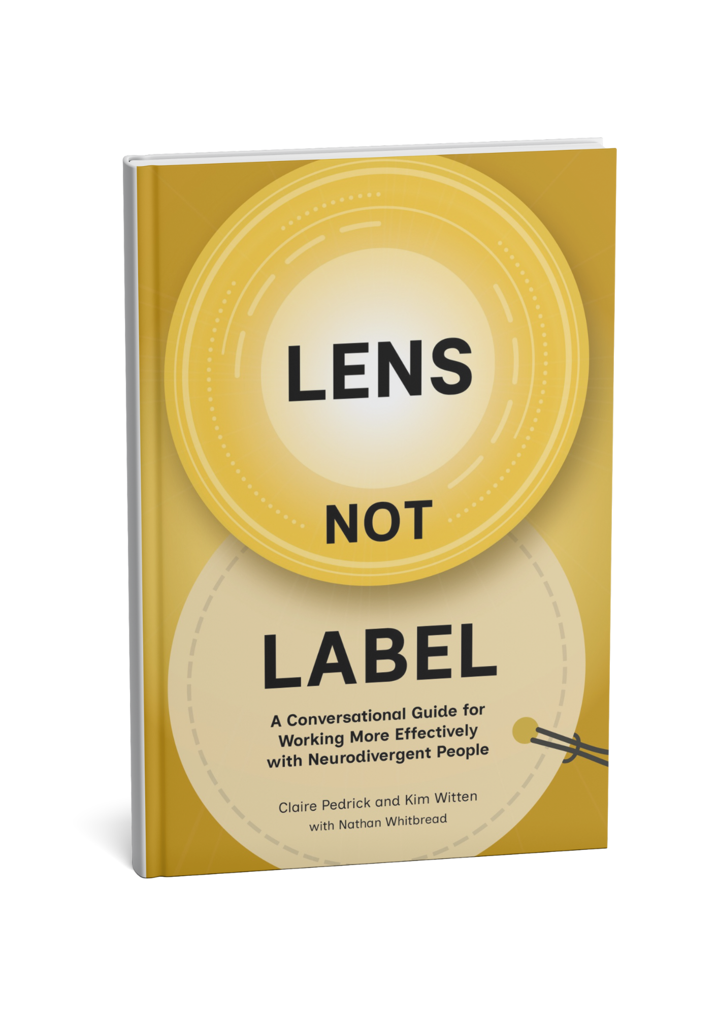Lens Not Label book cover featuring a camera lens placed over a label. A conversational guide for working more effectively with neurodivergent people. By Claire Pedrick and Kim Witten. With contributions from Nathan Whitbread