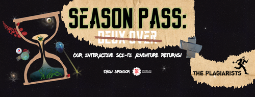 Season Pass: Deux Over - Director, Co-Writer, Actor - The Plagiarists 2019