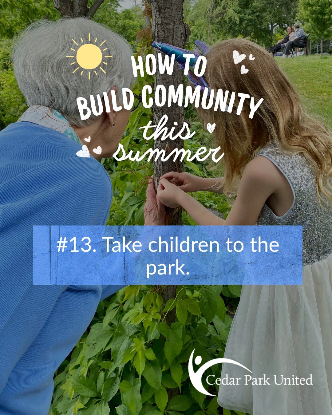 👋 How to build community this summer
#13. Take children to the park.

Introduce a child to a tree and give the tree a hug together. Lie down on the grass and look at the shapes in the clouds together. Give them a magnifying glass and let them examin