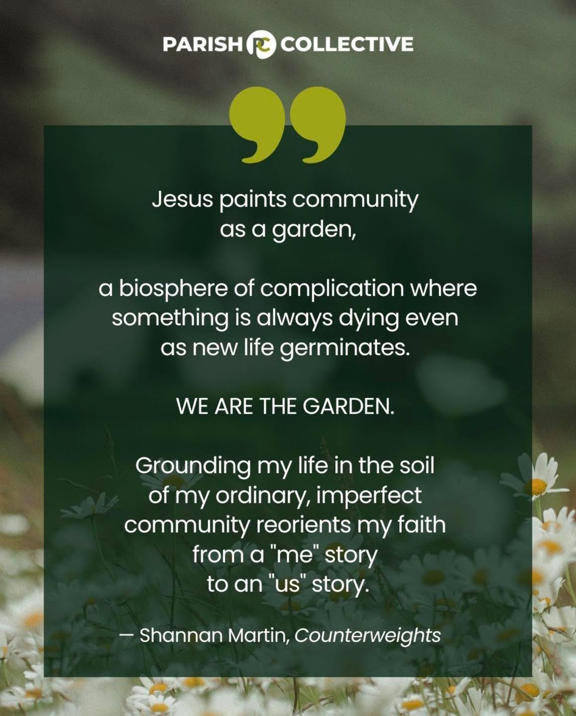It&rsquo;s an &ldquo;us&rdquo; story. 🌿

Jesus paints community as a garden, a biosphere of complication where something is always dying even as new life germinates.

WE ARE THE GARDEN.

Grounding my life in the soil of my ordinary, imperfect commun