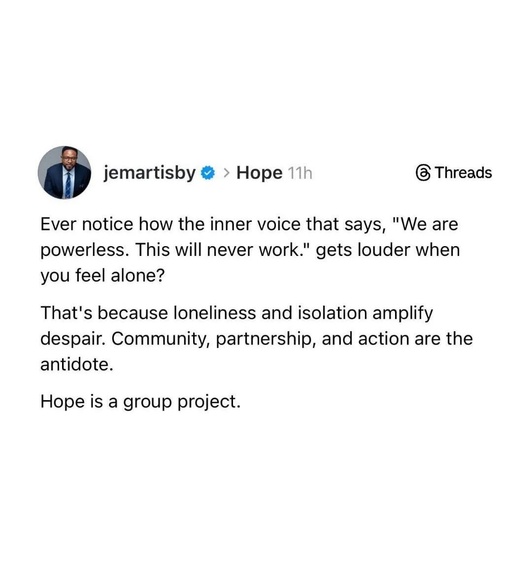 Hope is a group project. 👥👥

&ldquo;Ever notice how the inner voice that says, &lsquo;We are powerless. This will never work.&rsquo; gets louder when you feel alone?
That's because loneliness and isolation amplify despair. Community, partnership, a
