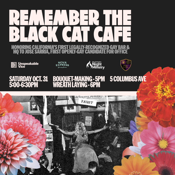 Remember The Black Cat Cafe: Honoring California’s First Legally-Recognized Gay Bar &amp; HQ to Jose Sarria, First Openly-Gay Candidate for Office