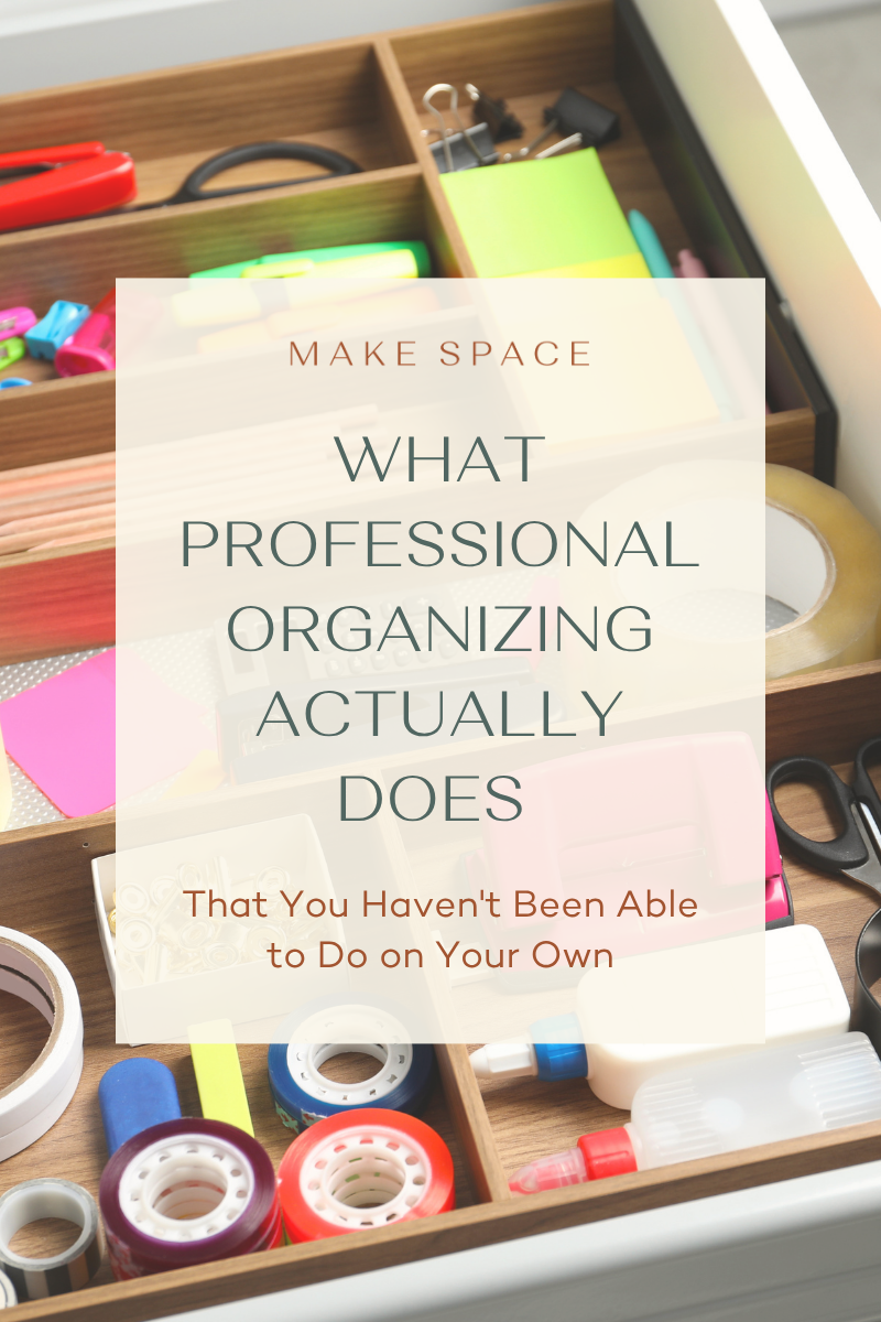 What Professional Organizing Actually Does (That You Haven't Been Able to Do on Your Own)