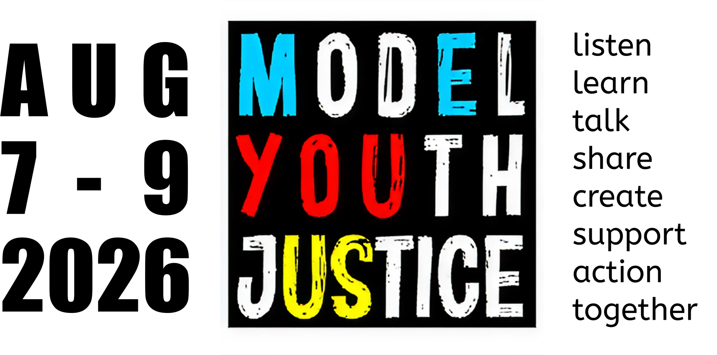 Model Youth Justice banner with bold text reading:  "August 7-9, 2026. MODEL YOUTH JUSTICE, and listen learn talk share create support action together."