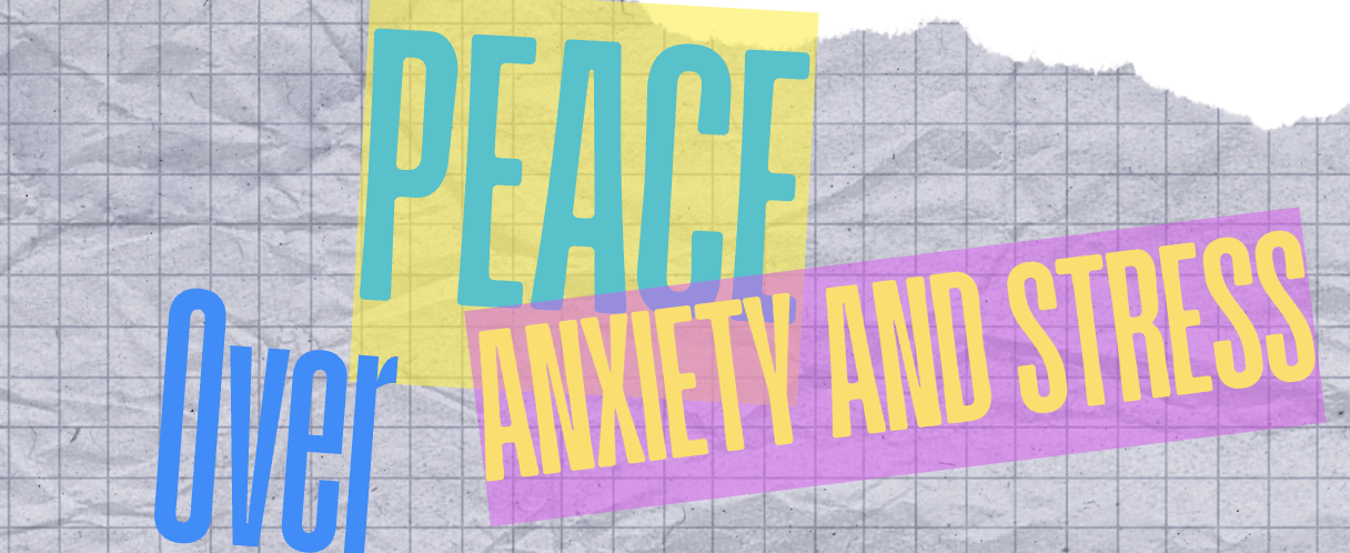 Peace over Anxiety and Stress