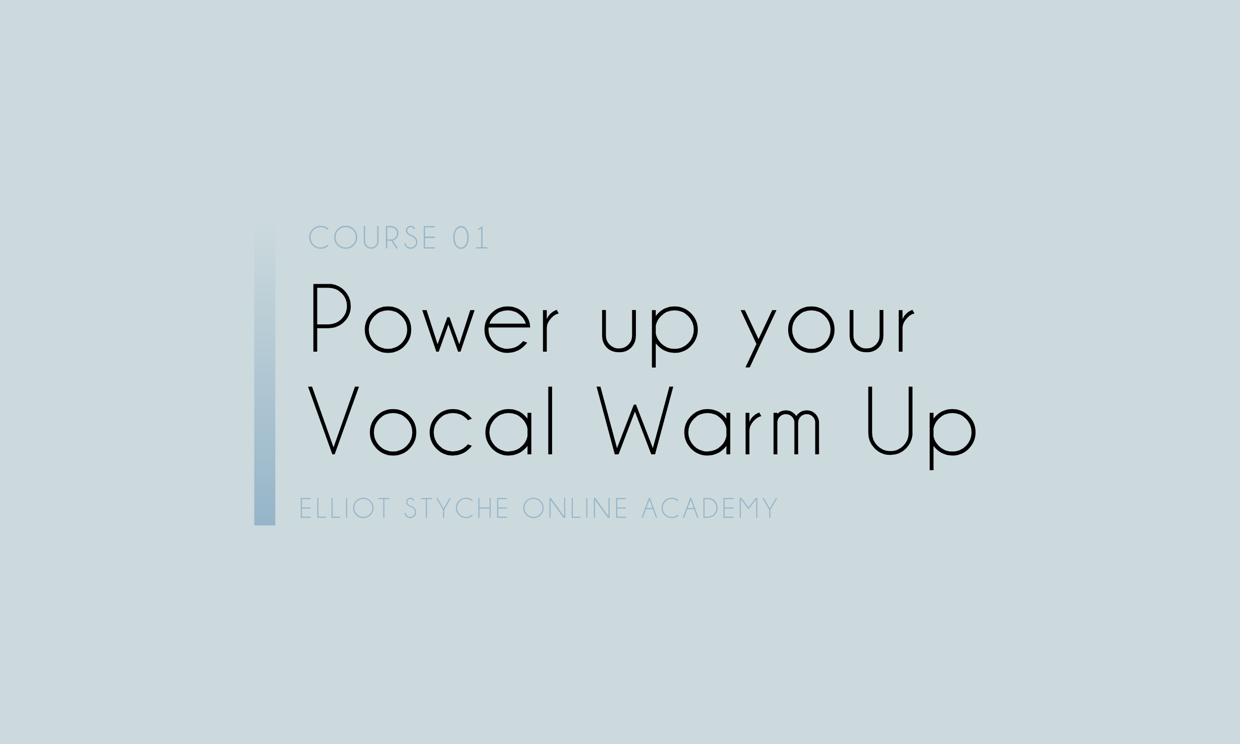 Course 01 Power Up Your Vocal Warm Up, Eliot Styche Online Academy