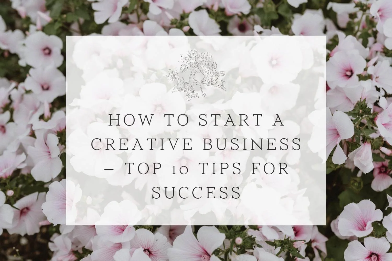 How to start a creative business – top 10 tips for success — Kate