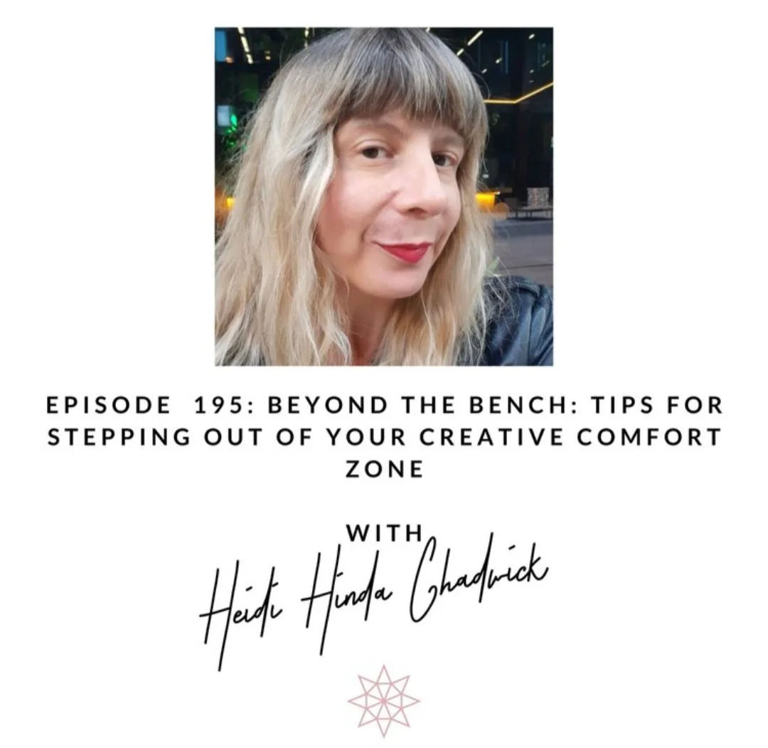 Beyond the bench: Tips for Stepping out of Your Creative Comfort Zone with Anna Campbell and Heidi Hinda Chadwick (podcast episode)