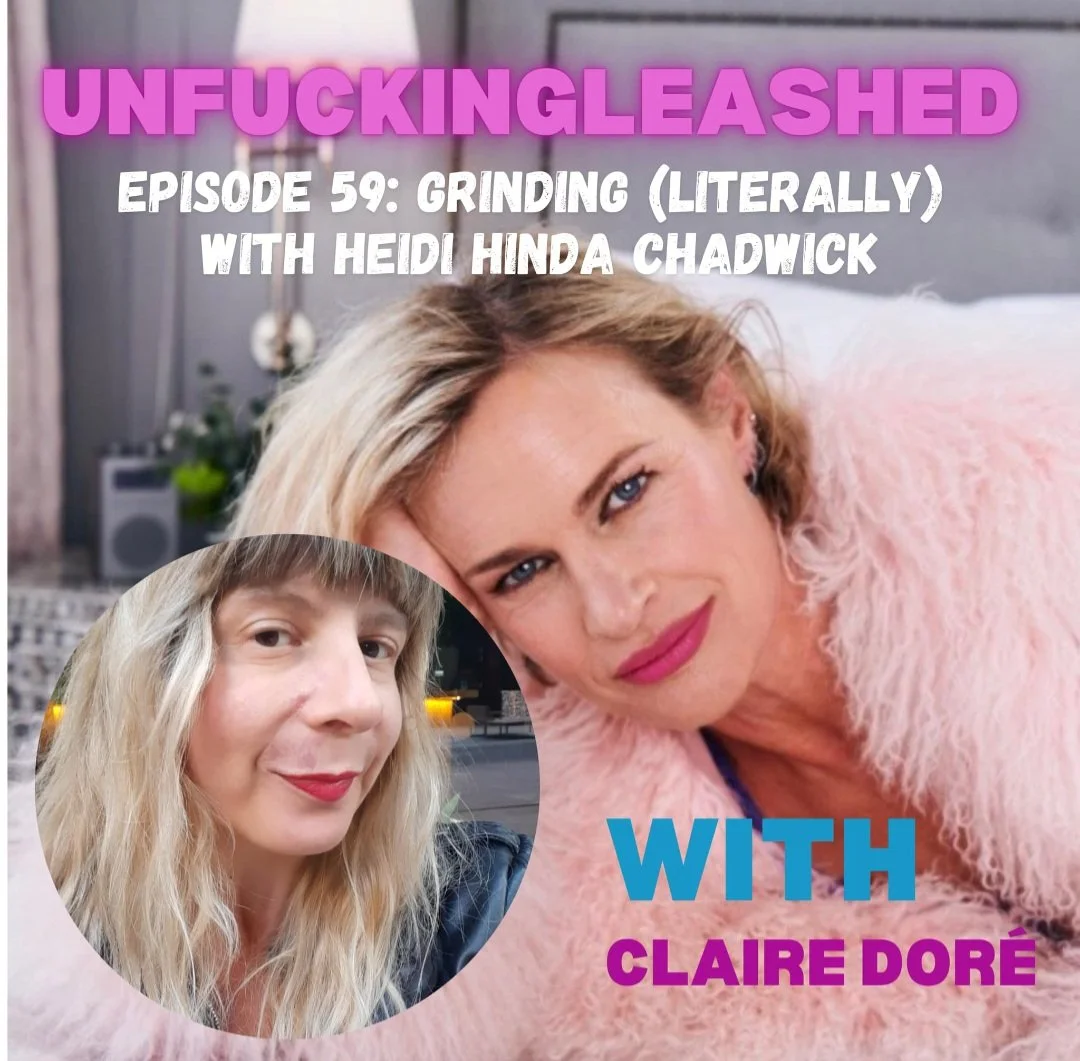unfuckingleashed with Claire Dore Ep 59 Grinding (Literally) with Heidi Hinda Chadwick