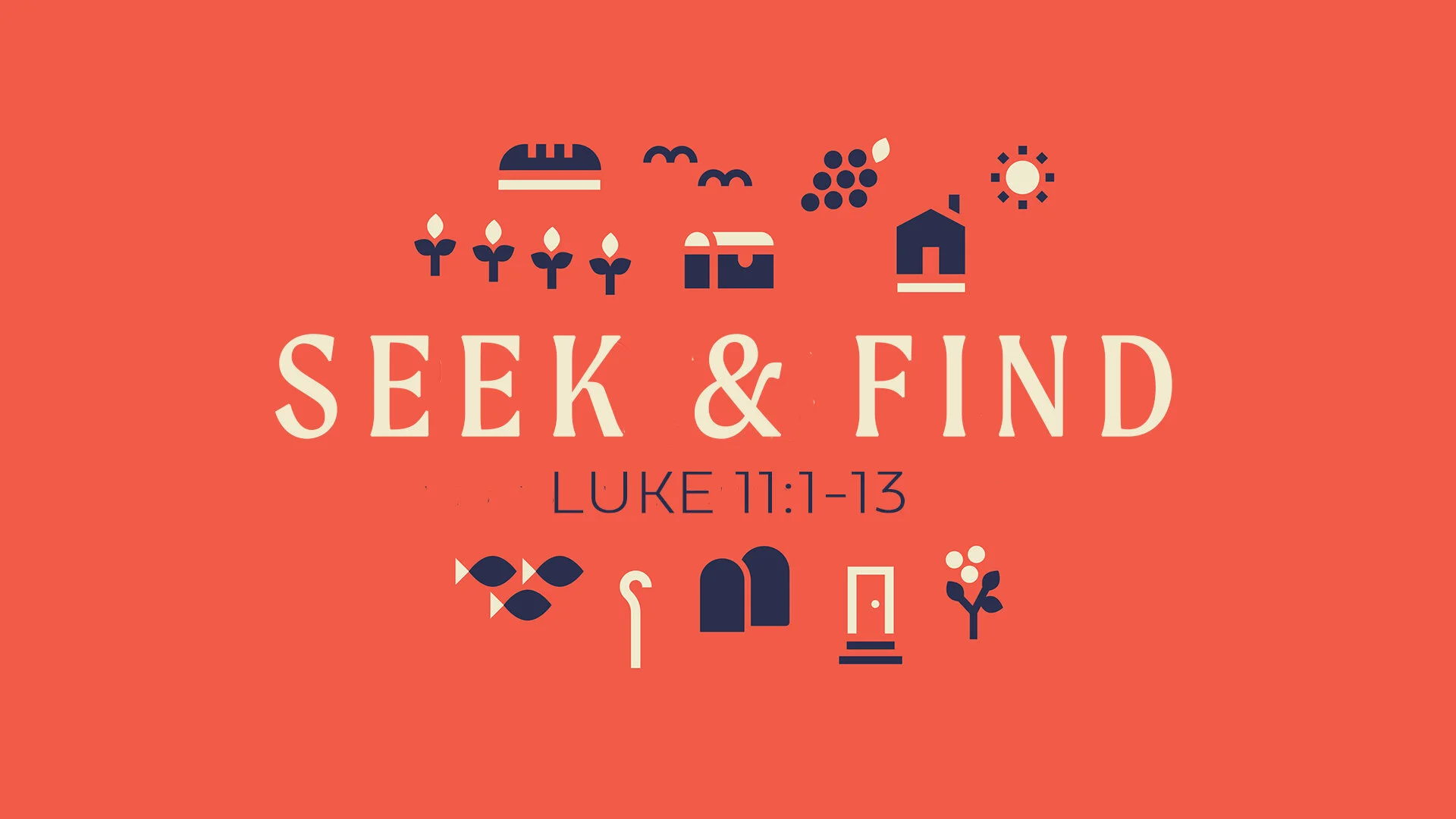 Parables: Seek and Find, Luke 11:1-13