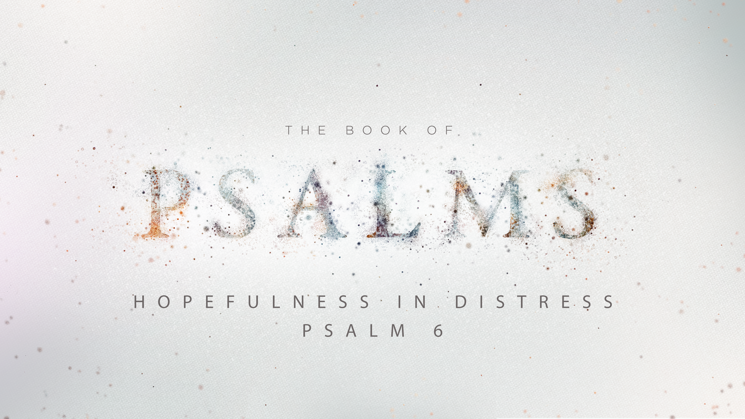 Hopefulness in Distress, Psalm 6