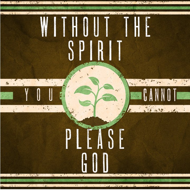 Without the Spirit, You Cannot Please God