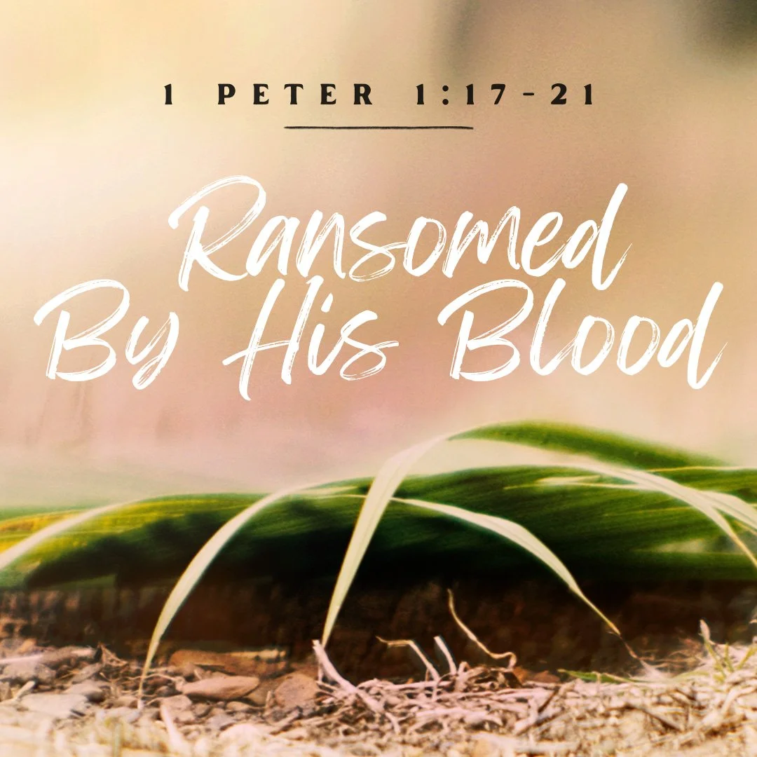 Ransomed by His Blood, 1 Peter 1:17–21 - Sermon manuscript PDF