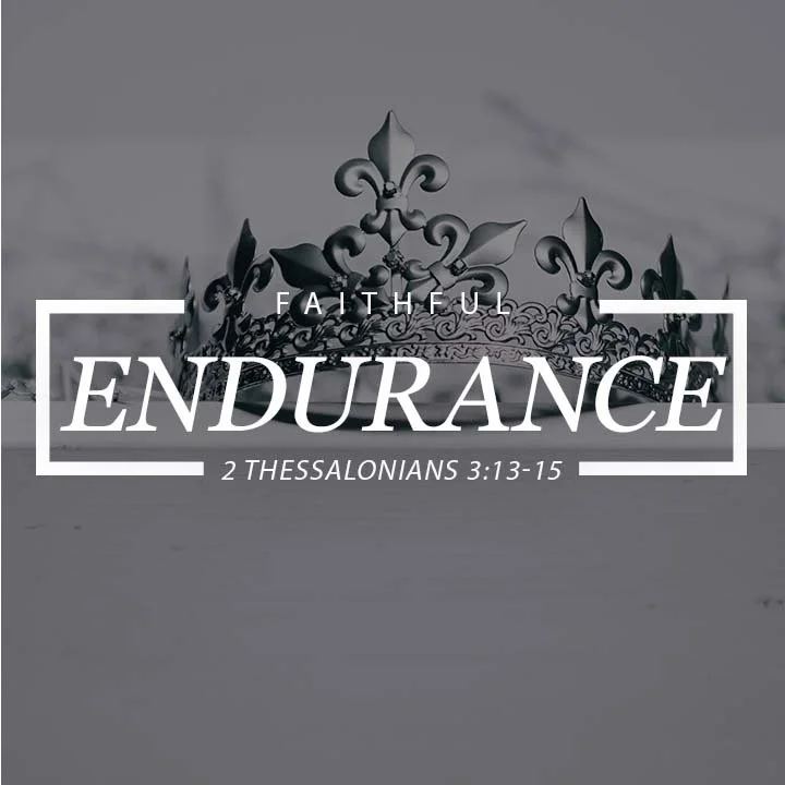 Faithful Endurance, 2 Thessalonians 3:13-15 - Pulpit notes and outline handouts (PDF)