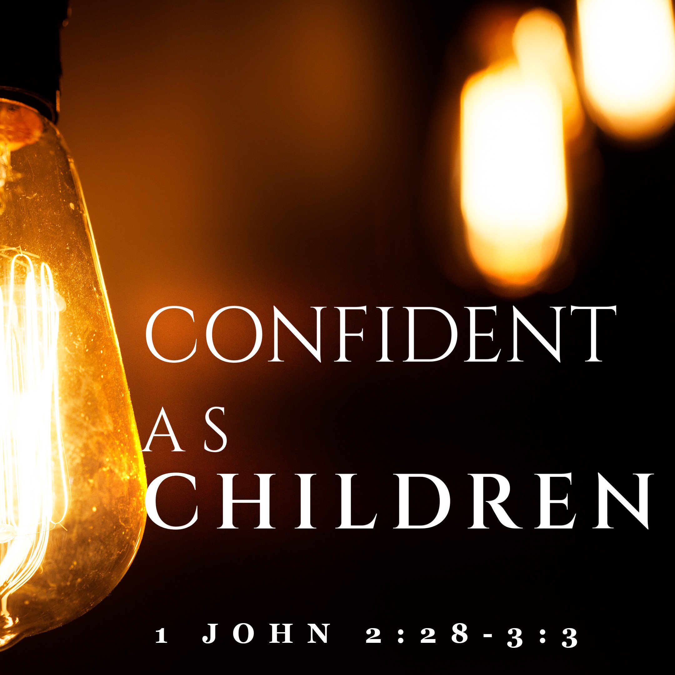 1 John 2_28-3_3 Confident as Children_SQ_T.jpg