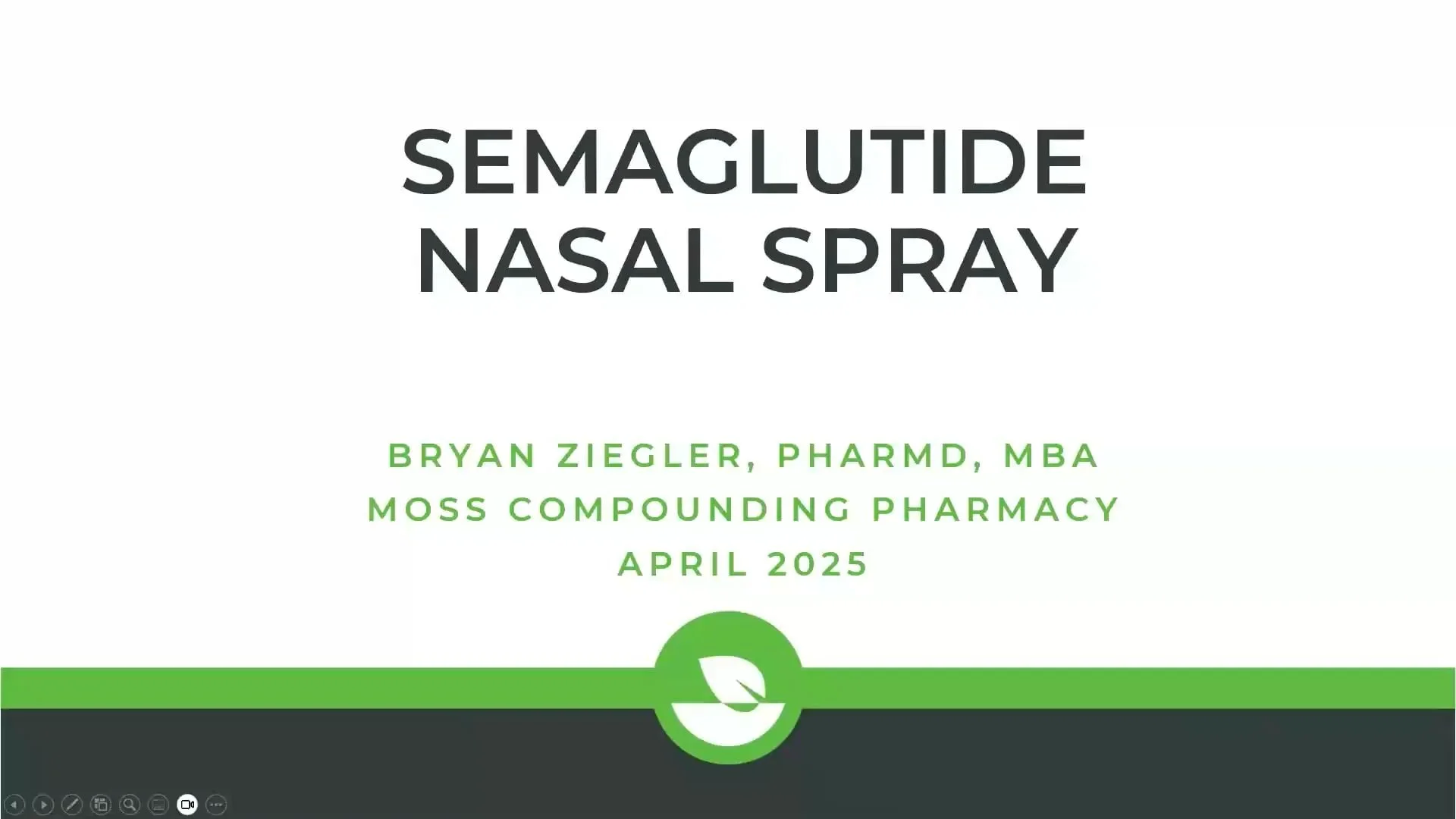 Title slide of a presentation titled 'Semaglutide Nasal Spray' by Bryan Ziegler from Moss Coordinating Pharmacy, April 2025, with a green and white logo at the bottom center.
