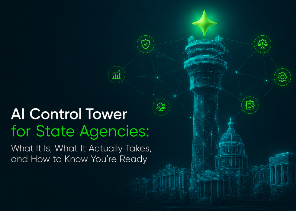 AI Control Tower for State Agencies: What It Is, What It Actually Takes, and How to Know You’re Ready&nbsp;