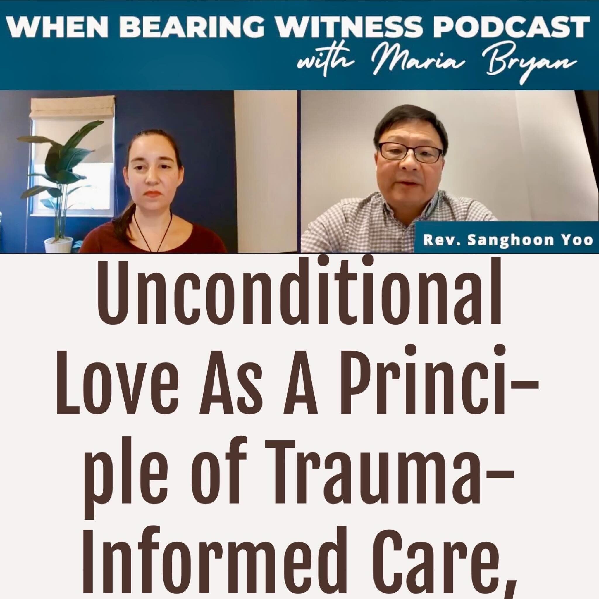 Maria Bryan podcast (3/19/24)
Unconditional Love as a Principle of Trauma-Informed Care - with Rev. Sanghoon Yoo

https://www.mariabryan.com/podcast/episode-6

From Maria Bryan 
When my daughter was born, I thought my heart would explode. I played wi