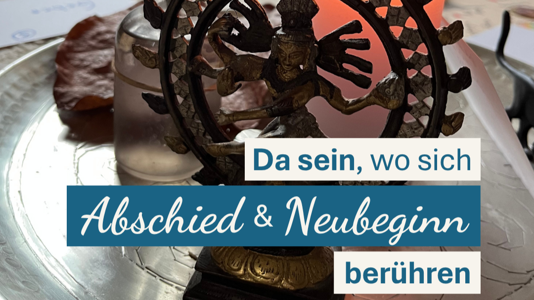 Da sein, wo sich Abschied und Neubeginn berühren