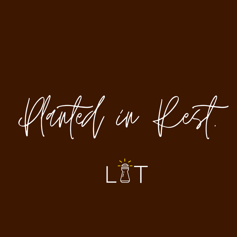 Planted in Rest. 