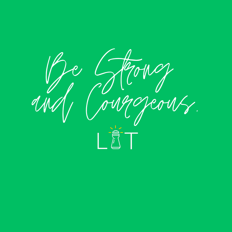 Be Strong and Courageous.