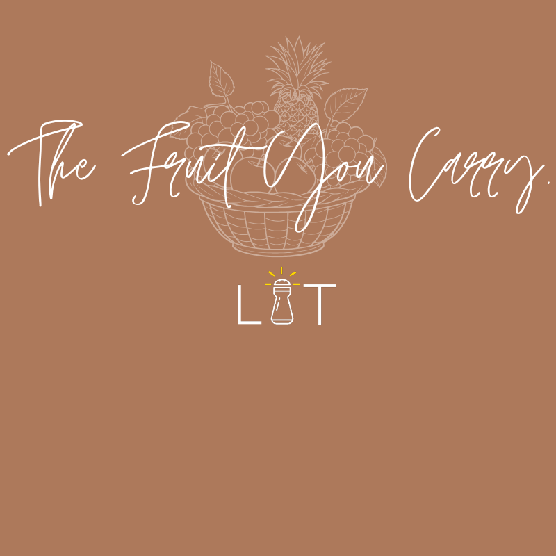 What’s the Fruit You Carry?