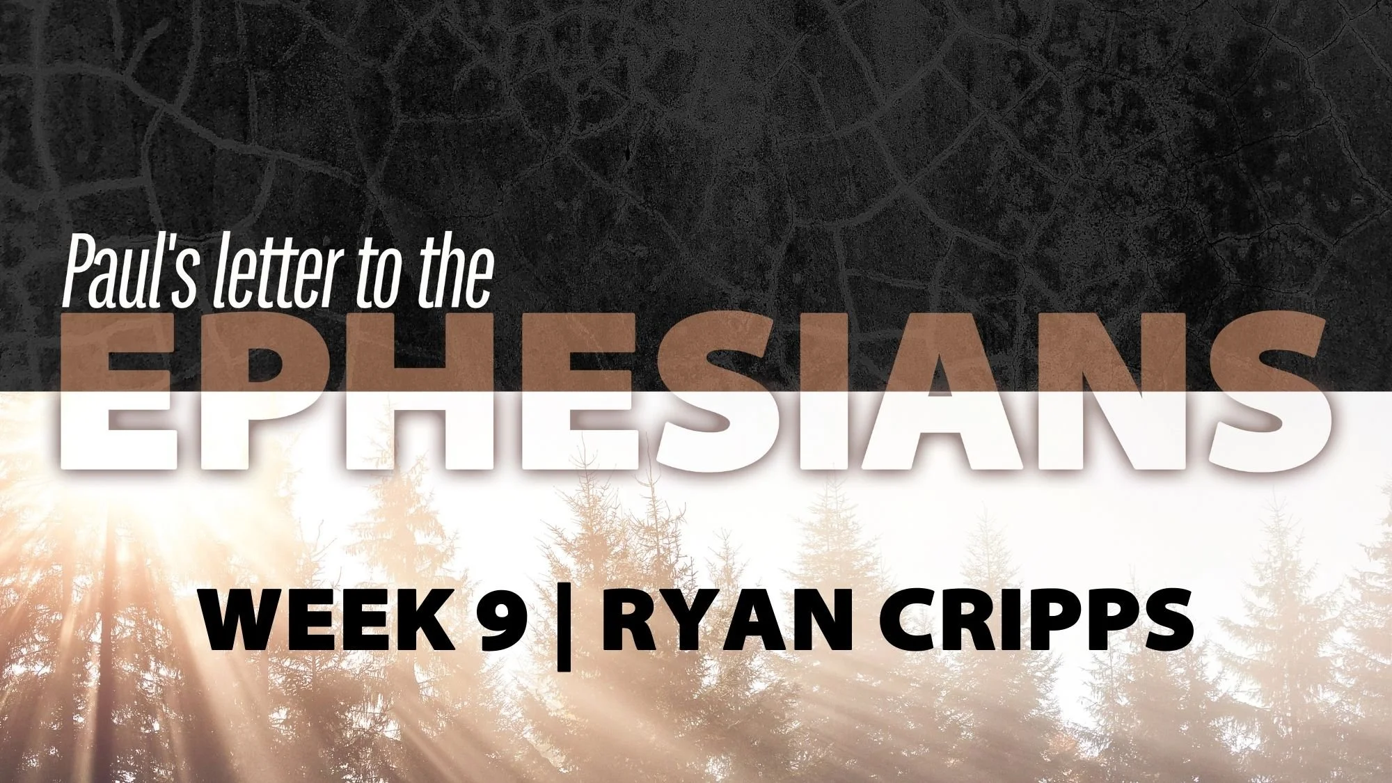 EPHESIANS | WEEK 9 | RYAN CRIPPS
