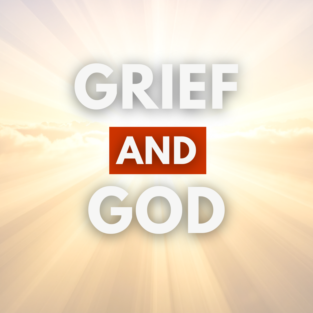 Grief and God: When Loss Changes What You Believe