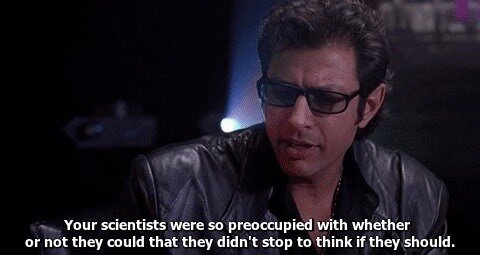 Was this line the real theme of &ldquo;Jurassic Park&rdquo;? It applies to so many things.