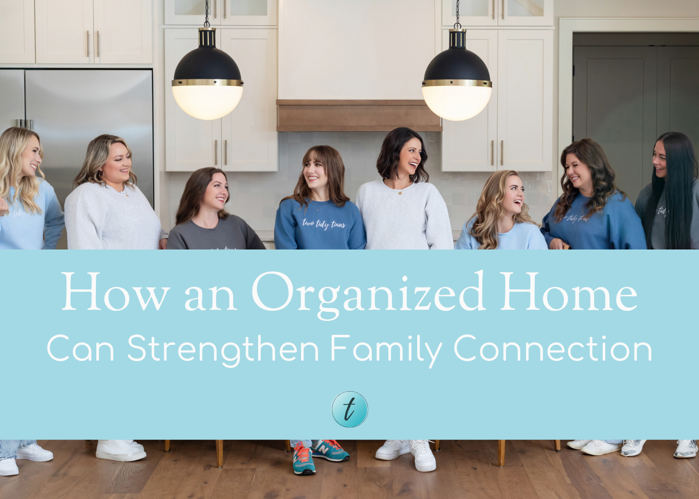 How an Organized Home Can Strengthen Family Connection