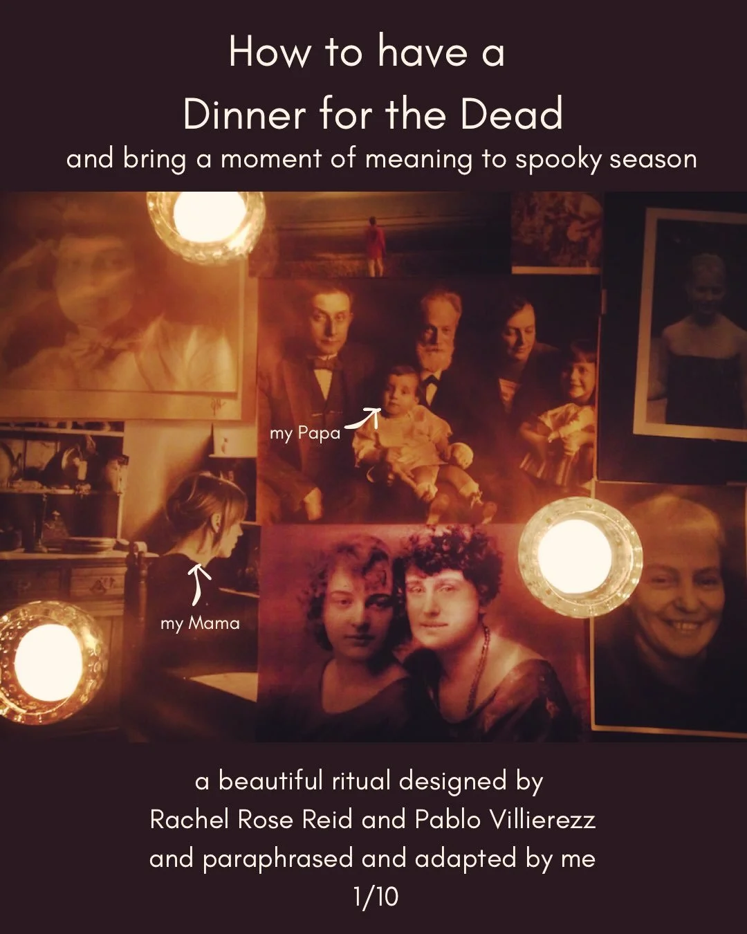 These are some of my beloved dead, the ancestors whose lives and loves and deaths forged me. 
They are the real reason why we celebrate Halloween, Samhain, All Souls Day and the Dia de los Muertos since at this time of year, many traditions believe t