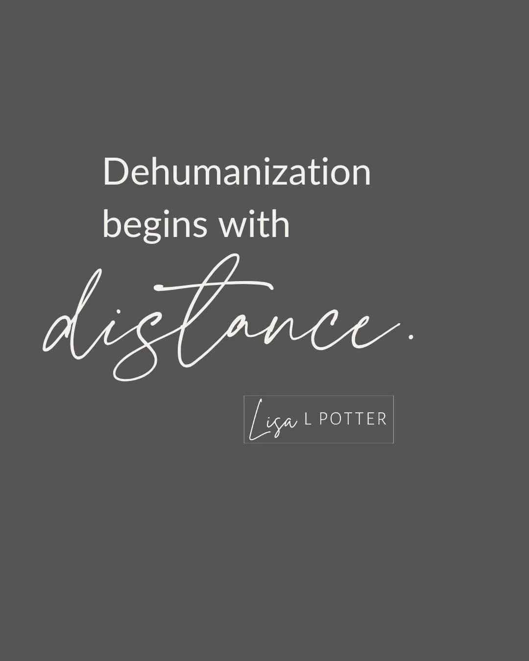 Violence rarely starts all at once; it begins when we allow ourselves to stop seeing one another as fully human.