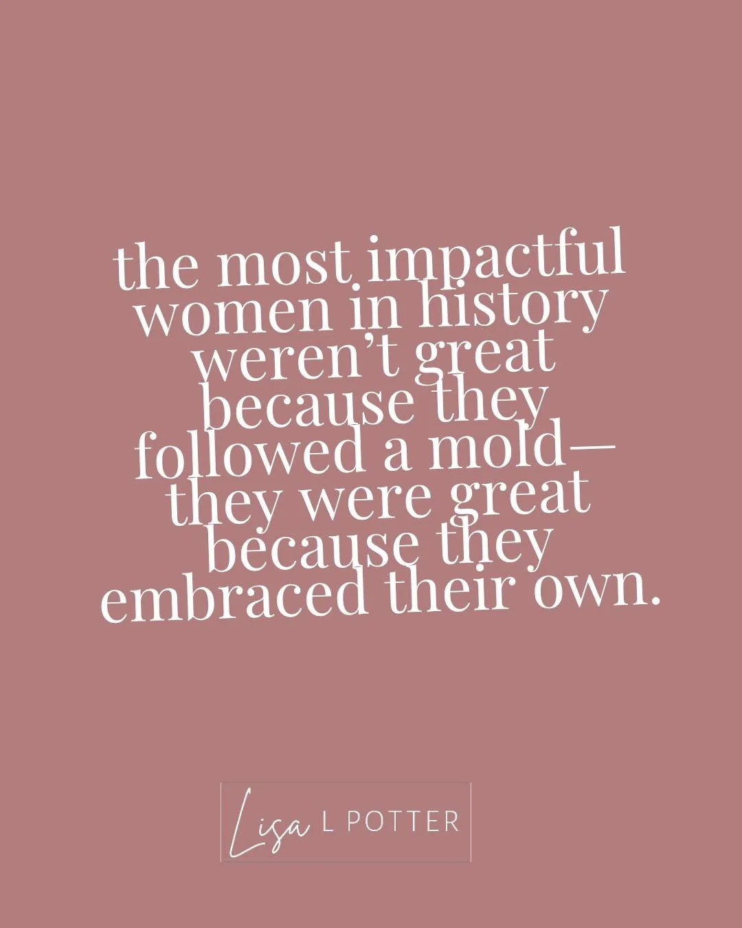 Women should be great because they are women! Women who embrace their own giftedness, femaleness, strengths, and weaknesses. 

We have some powerful examples to follow, and here are a few of my favorites:

Joan of Arc
Rosa Parks
Susanna Wesley
Harrie