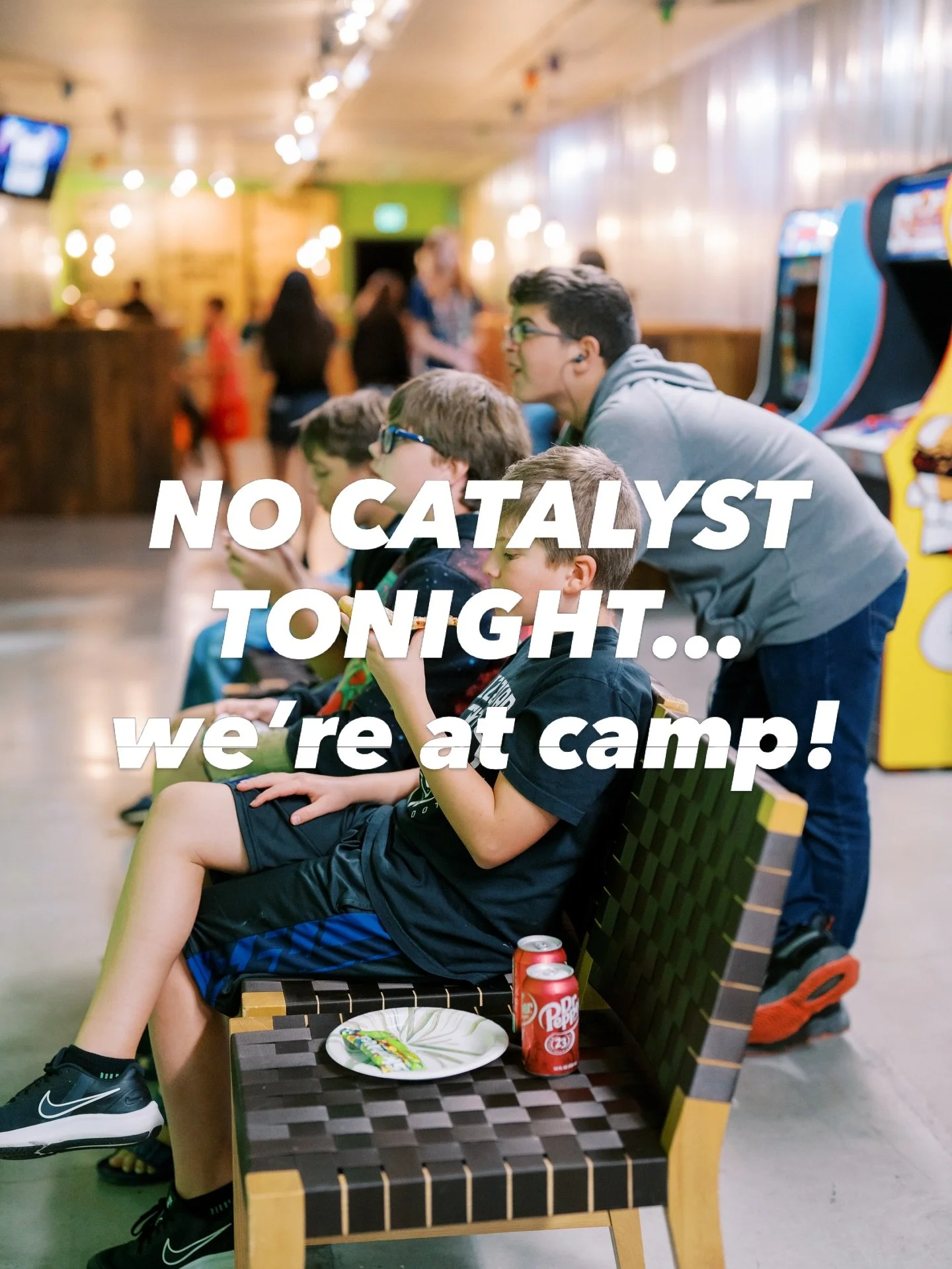 No catalyst tonight! We are having the best time at camp! See you next week grades 6-12th at 6:30pm 🎉🙏🏼