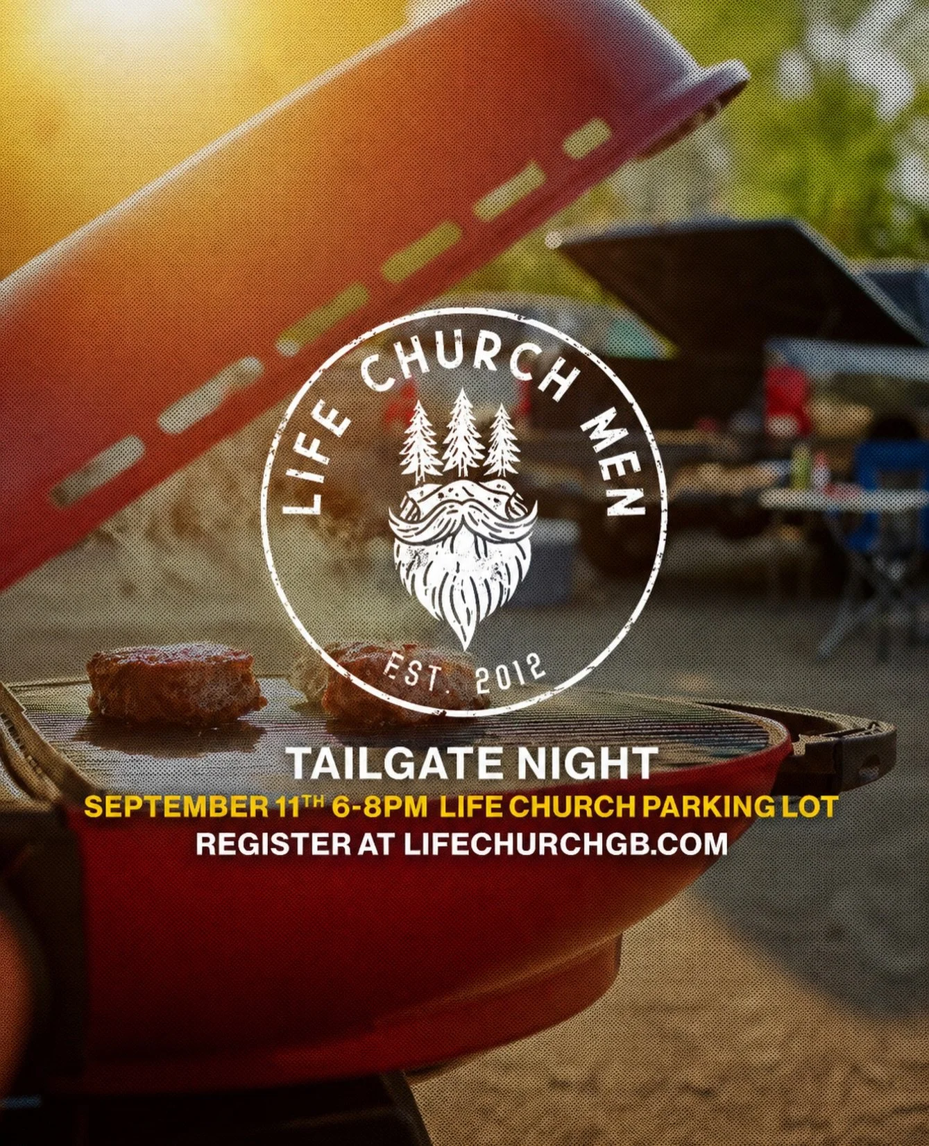 Get registered now for Men&rsquo;s Tailgate Night! 

On Friday September 11th, from 6pm - 8pm, we will be hosting our 1st Men&rsquo;s Tailgate Night. This night will be held in our Life Church Parking Lot where we would love for you to bring your own