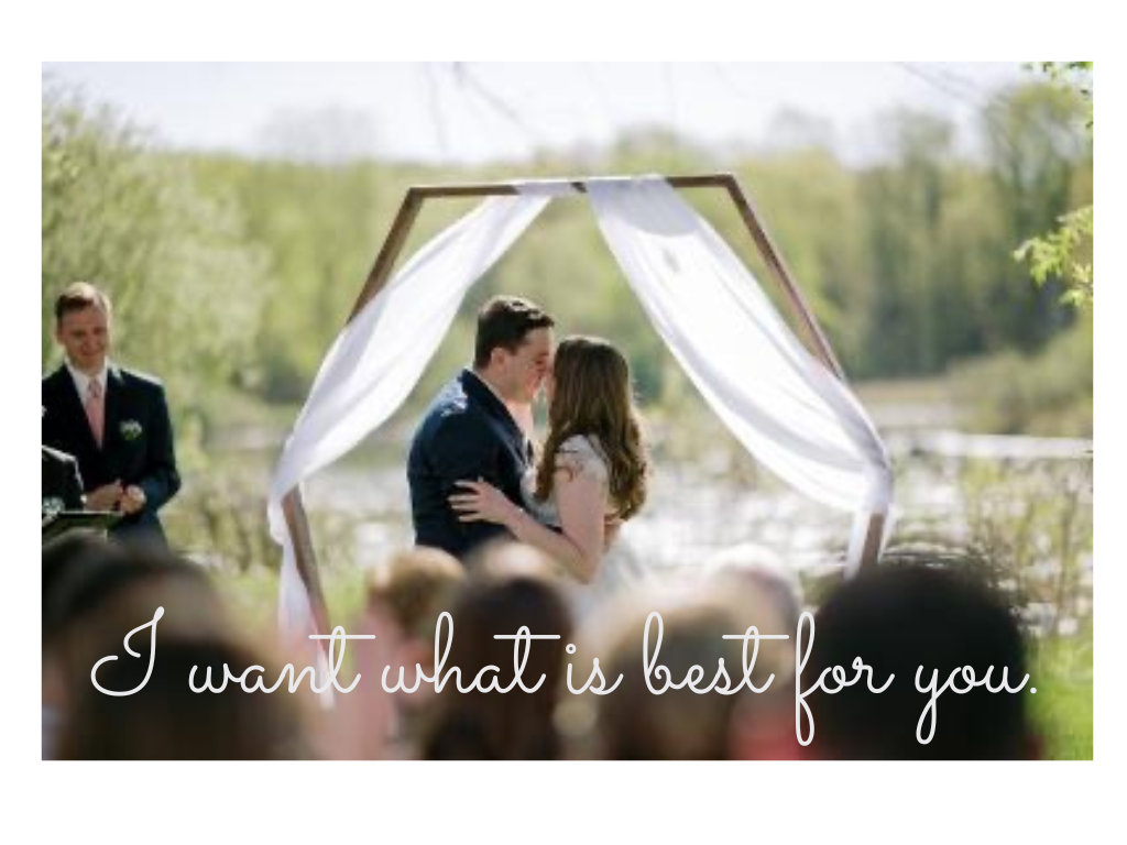 I want what is best for you!