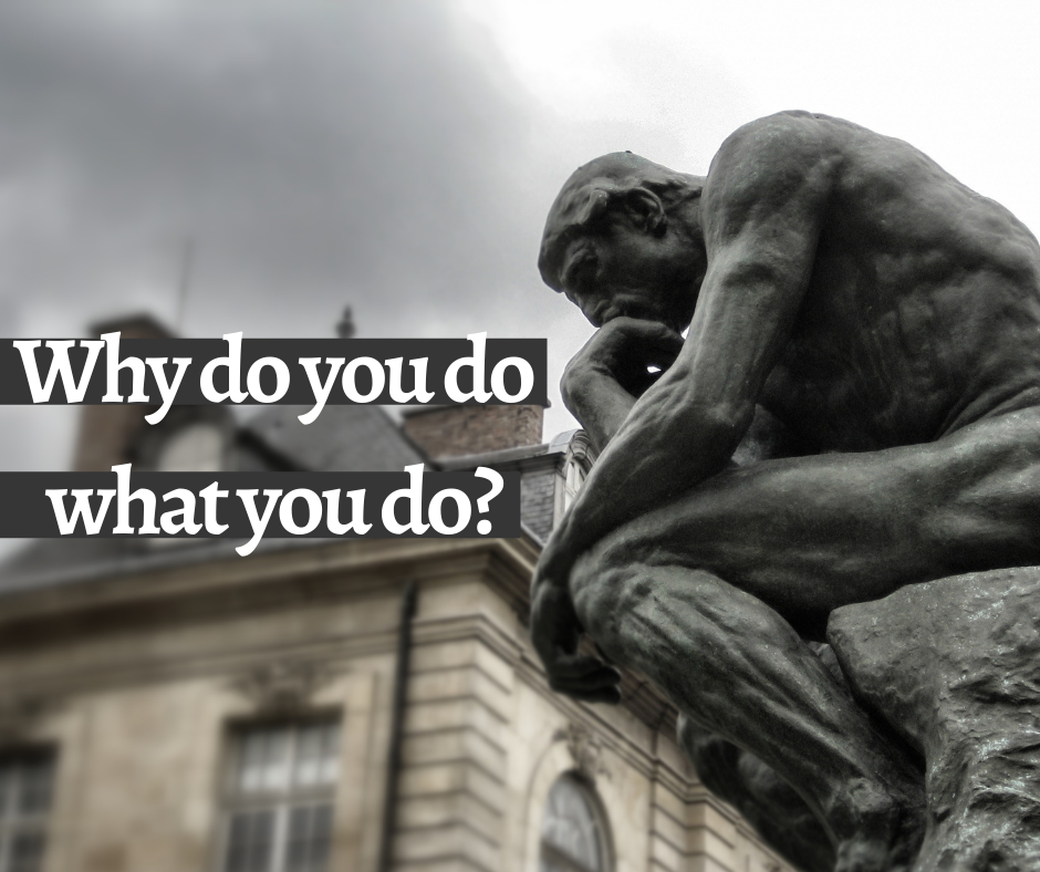 Why do you do what you do?