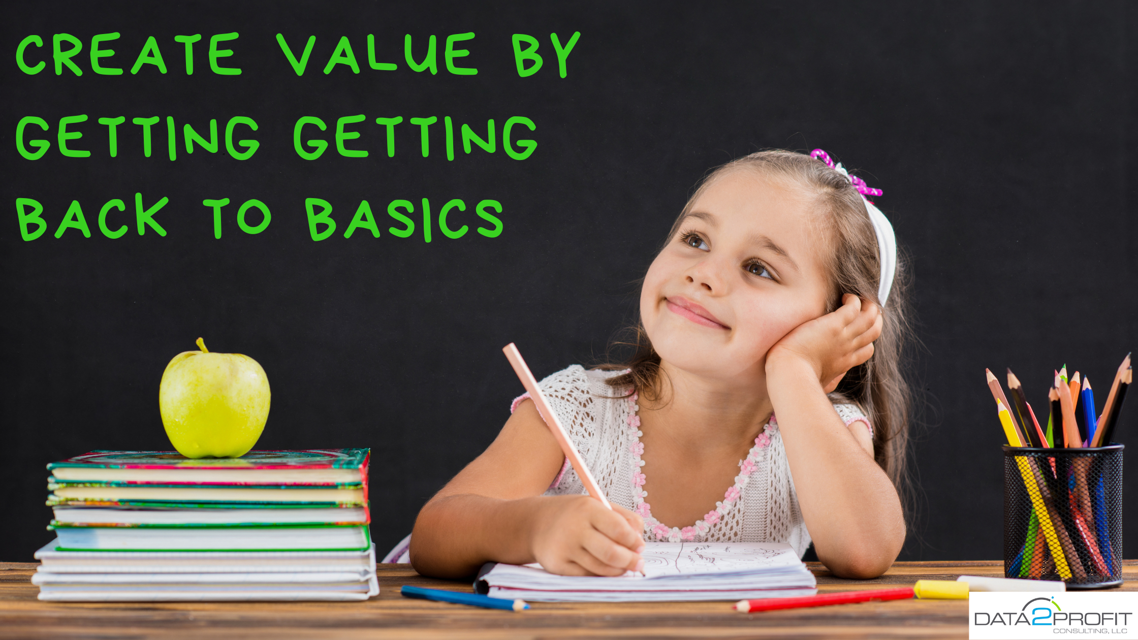 CREATE VALUE BY GETTING BACK TO BASICS