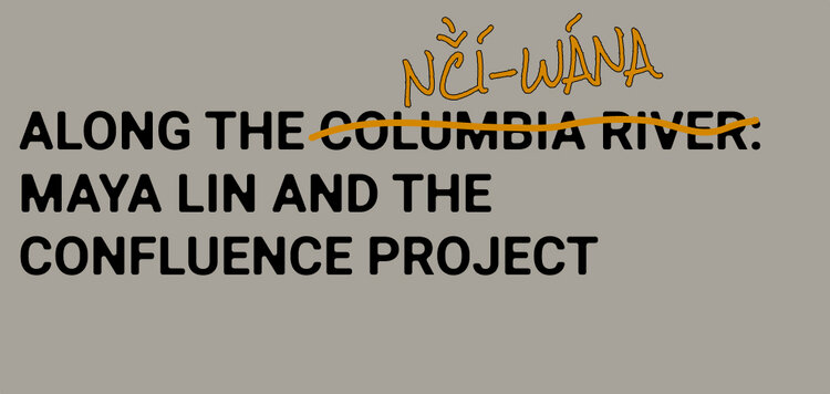 Along the Columbia: Maya Lin and the Confluence Project