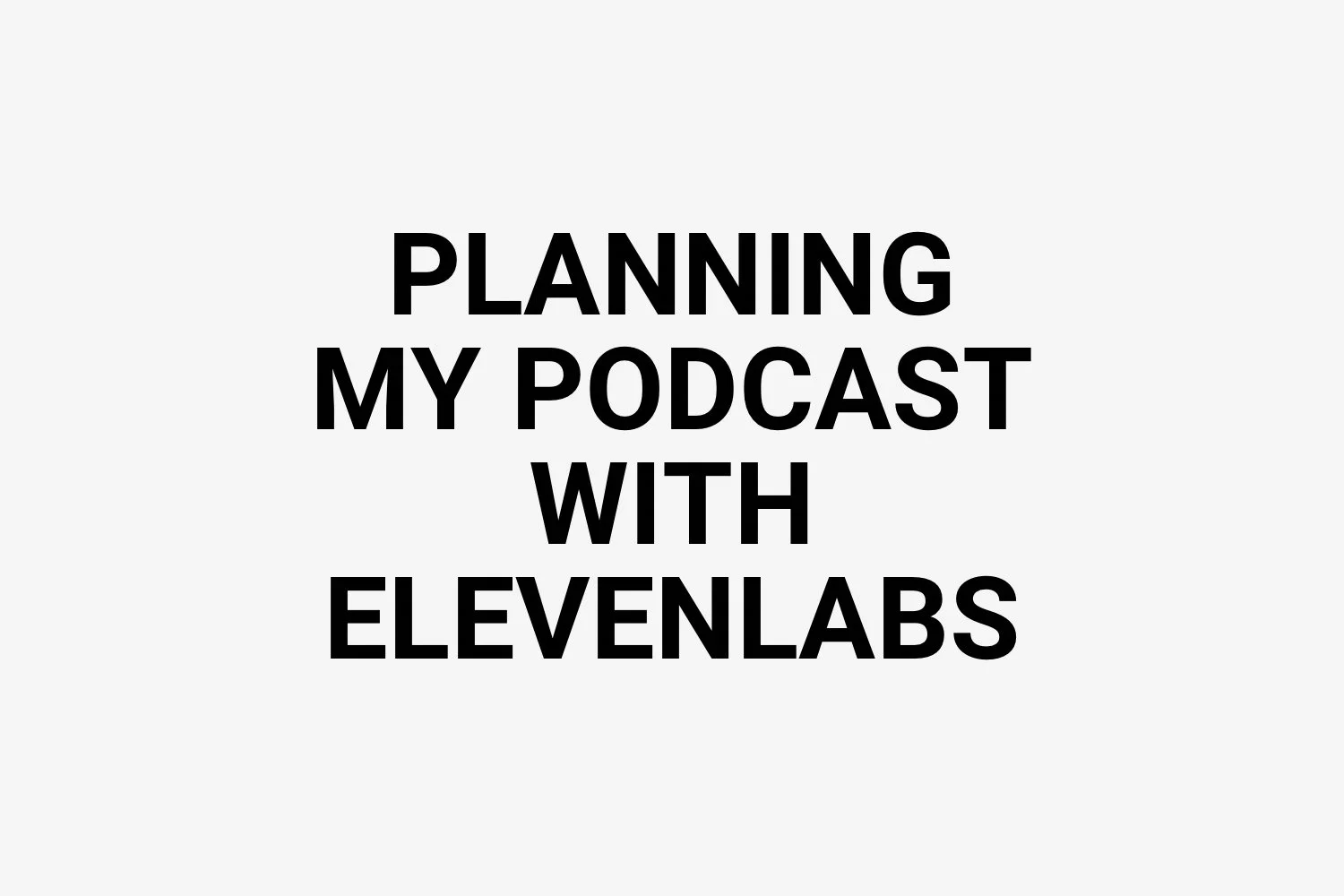 Planning My Podcast with ElevenLabS