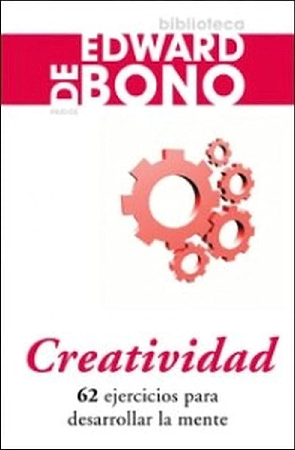 Creatividad: 62 ejercicios para desarrollar la mente. Edward de Bono