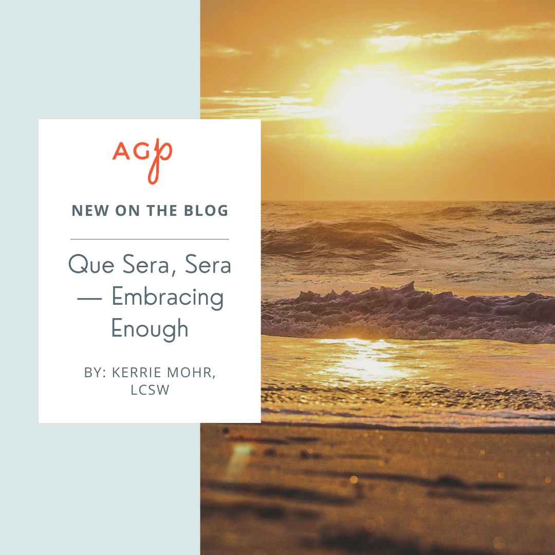 Que Sera, Sera — Embracing Enough