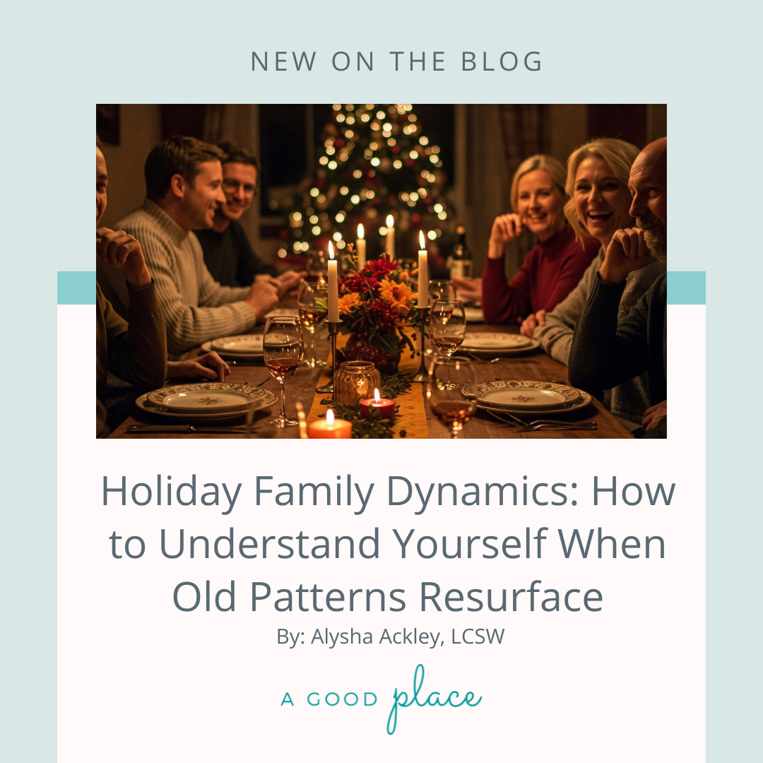 Holiday Family Dynamics: How to Understand Yourself When Old Patterns Resurface