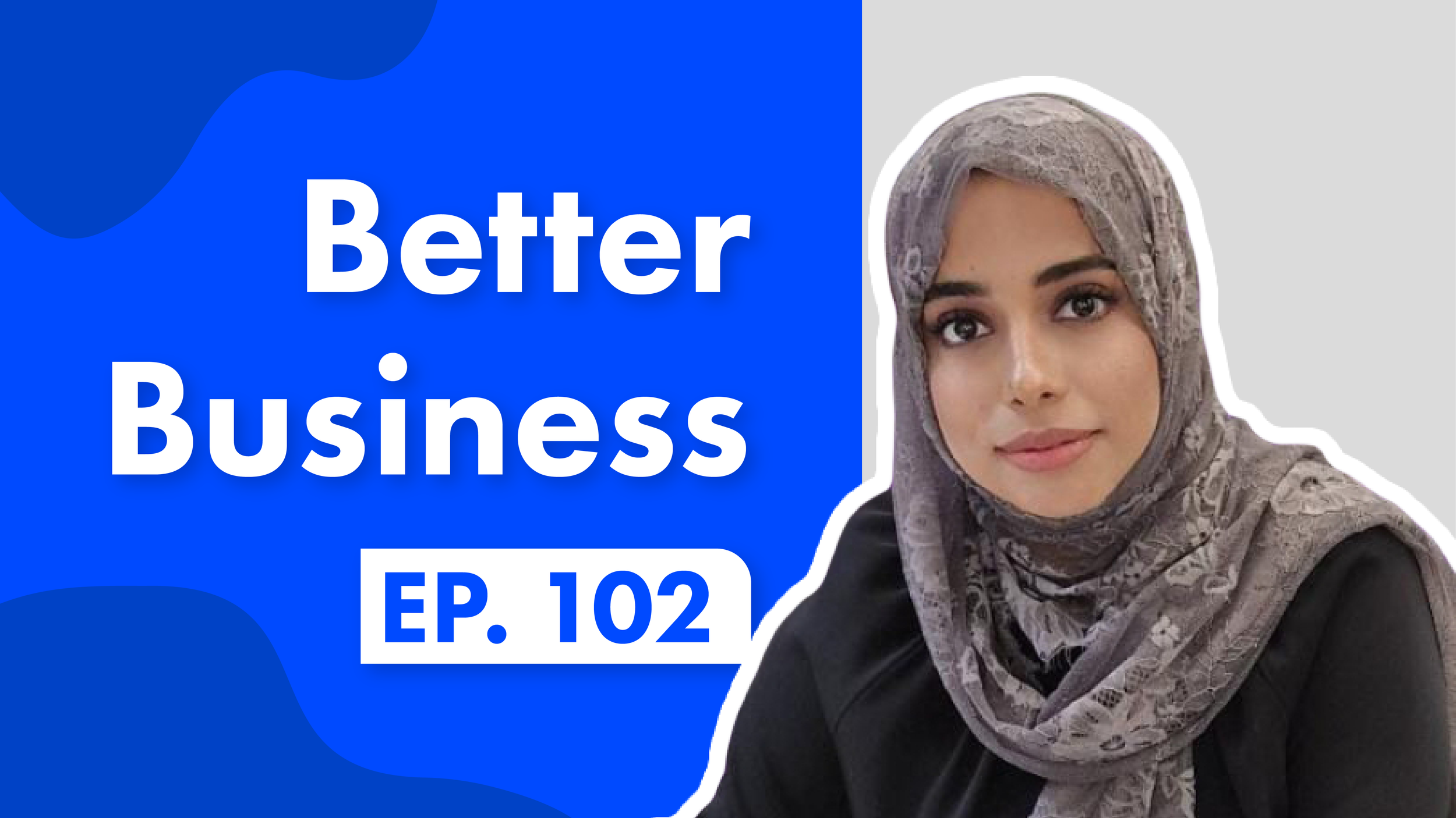 //SABA ARIF - BETTER BUSINESS E102