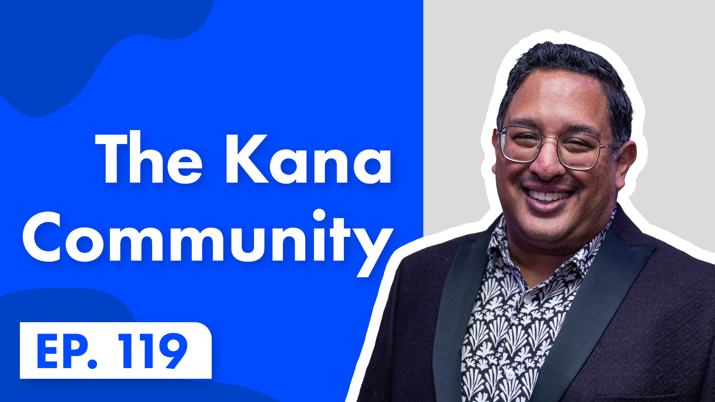 //KAIVAL PATEL - THE KANA COMMUNITY E119
