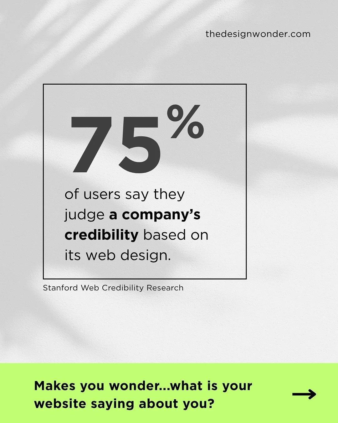 75% of users say they judge a company&rsquo;s credibility based on its web design.*

That&rsquo;s not just a stat&mdash;it&rsquo;s a reminder that your website speaks for you before you ever get a chance to.

From low quality images and broken links 