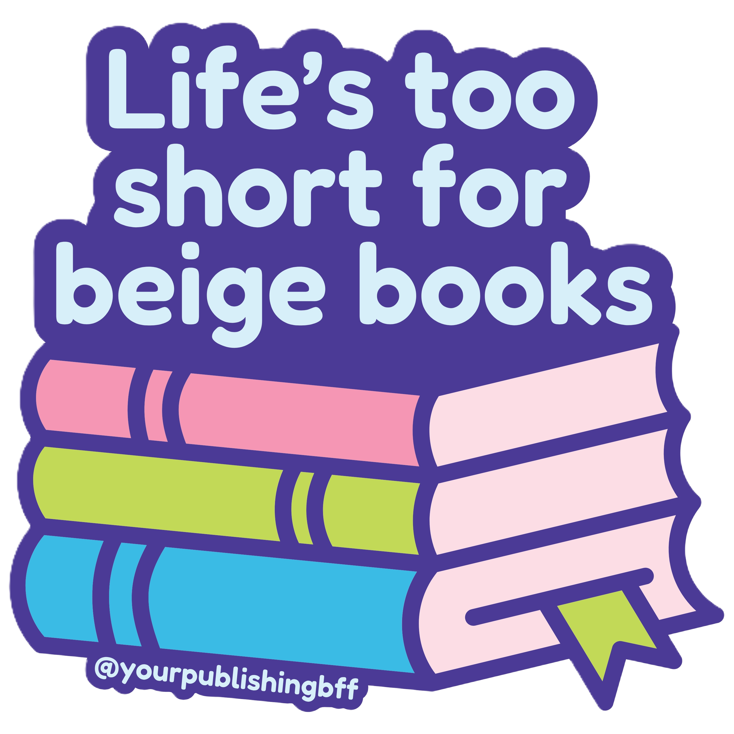 A stack of three books with the text "Life's too short for beige books" on top and "@YourPublishingBFF" on the bottom.