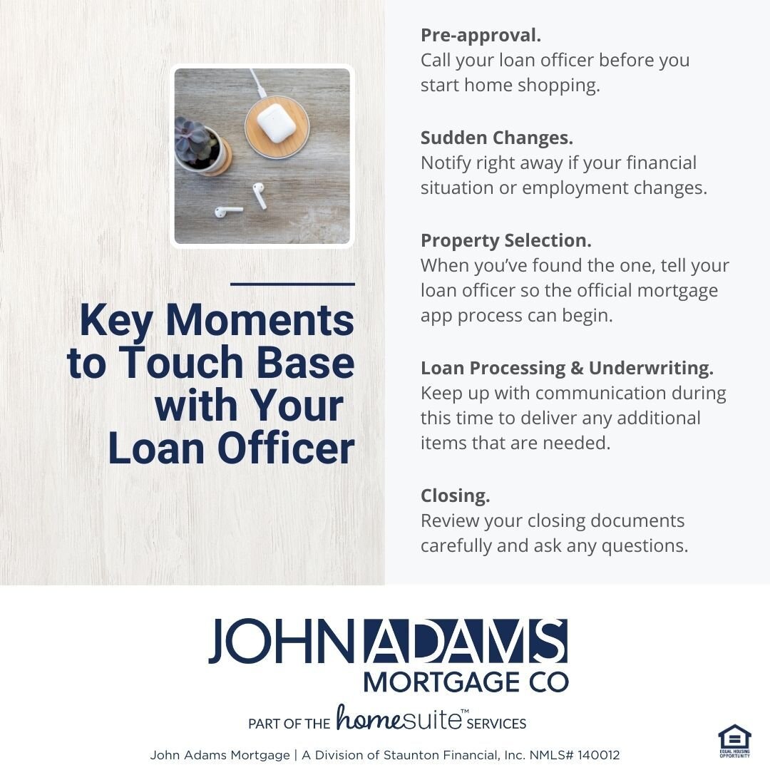 It&rsquo;s important to always keep your loan officer up to speed. Buyers, be sure to communicate with your loan officer during each of these key milestones. 

🌟Pre-approval. Before you start shopping, get a pre-approval from your loan officer.
 
🌟